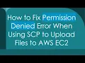How to Fix Permission Denied Error When Using SCP to Upload Files to AWS EC2