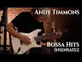 Download Lagu Andy Timmons - BOSSA HITS - INSENSATEZ