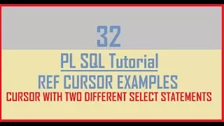 Tutorial 32 REF CURSOR Example CURSOR with two different Select Statements