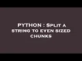 PYTHON Split a string to even sized chunks