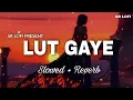 Download Lagu Lut Gaye - Lofi (Slowed + Reverb) | Jubin Nautiyal | SR Lofi