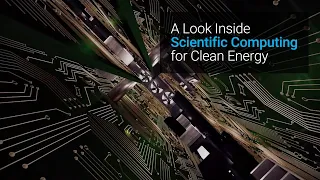 A Look Inside Scientific Computing For Clean Energy 