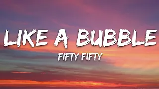FIFTY FIFTY - Like a Bubble (Lyrics)