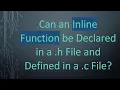 Can an Inline Function be Declared in a h File and Defined in a c File