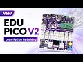 From Coding to Prototyping Meet EDU PICO V2