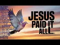 Download Lagu Jesus Paid It All | Healing Worship