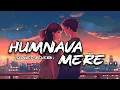 Download Lagu Humnava mere | (slowed+reverb) | jubin nautiyal songs | new hind slowed reverb lofi song bollywood |