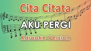 Download Cita Citata - Aku Pergi KOPLO (Karaoke Lirik Tanpa Vokal) by regis MP3