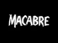 - MACABRE end titles