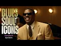 Lagu Soul Blues Icons | Songs inspired by Ray Charles, Etta James and Otis Redding | Smooth \u0026 Timeless