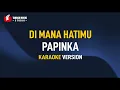 Download Lagu Papinka - Di Mana Hatimu (Karaoke)