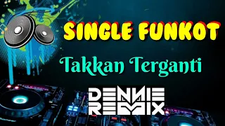 Takkan Terganti [ Kangen Band ] • Dennie Rmx • Single Funkot