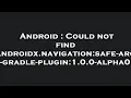 Android Could not find androidx navigation safe-args-gradle-plugin 1 0 0-alpha01