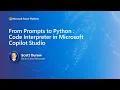 From Prompts to Python Code Interpreter in Microsoft Copilot Studio