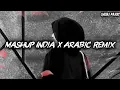MASHUP INDIA X ARABIC SLOW REMIX