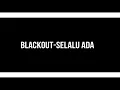 Download Lagu BlackOut-Selalu Ada(Official Lyrics)