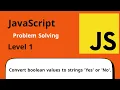 JavaScript Problem Solving Level One - Convert boolean values to strings Yes or No