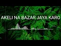 Download Lagu Akeli Na Bazar Jaya Karo full mp3 song