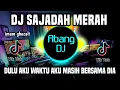 Download Lagu DJ SAJADAH MERAH - DULU WAKTU AKU MASIH BERSAMA DIA REMIX VIRAL TIKTOK TERBARU 2023