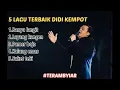 Download Lagu 5 LAGU TERBAIK DIDI KEMPOT PALING AMBYAR