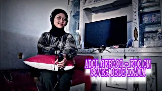 Download ADOL GEBLOG - EDO CM COVER DEDE IYAMM MP3