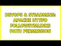 DevOps SysAdmins Apache HTTPd FollowSymLinks path permission 2 Solutions