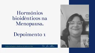 Hormônios Bioidênticos na menopausa -  depoimento paciente 1