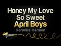 Download Lagu April Boys - Honey My Love So Sweet (Karaoke Version)