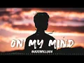On my mind - Maximillian (Lyrics)