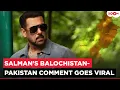 Lagu Salman Khan's comment on 'Balochistan-Pakistan' goes VIRAL; Netizens react to his remark!