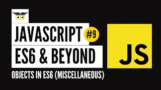 JavaScript ES6 Beyond - Objects in ES6 Miscellaneous