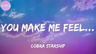 Cobra Starship You Make Me Feel Feat Sabi Lyrics 