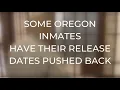 Some Oregon inmates have their release dates pushed back