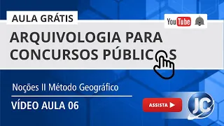 Aula Grátis Arquivologia - Noções II Método Geográfico - Bloco 03 - (videoaula 06)