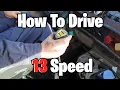 How To Drive A 13 Speed Manual Transmission - Tutorial