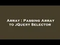 Array Passing Array to jQuery Selector