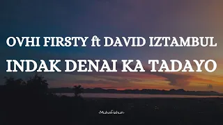OVHI FIRSTY ft DAVID IZTAMBUL  - INDAK DENAI KATADAYO || LIRIK LAGU MINANG