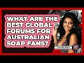 What Are The Best Global Forums For Australian Soap Fans - Soap Opera Insider
