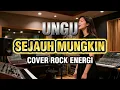 Lagu SEJAUH MUNGKIN - UNGU || COVER ROCK ENERGI - (BY @MusiksatuID )