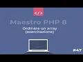 Maestro PHP 8 - Esercitazione ordinare un array