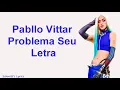 Pabllo Vittar- Problema Seu (letra)
