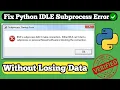 How To Solve Python IDLE Subprocess Error Fix Python IDLE Error Without Losing Data