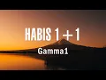 Gamma 1 - Habis 1+1 - Lirik