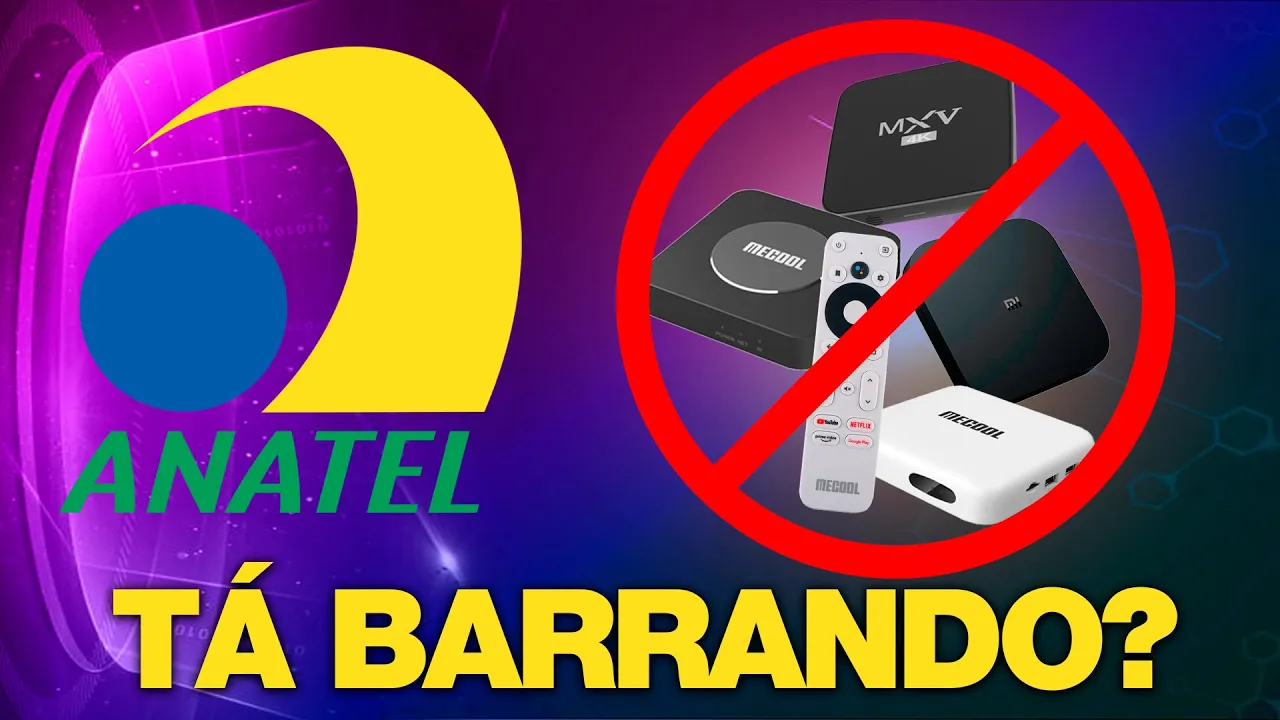 A ANATEL está Barrando a entrada de TV BOX no Brasil? Veja o que está Acontecendo!