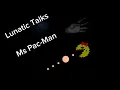 Ms Pac-Man Murder Lunatic Talks Season 2 Episode 1a