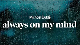 michael bubl always on my mind lyrics 
