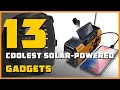 13 Coolest Solar-Powered Gadgets for Uninterrupted Utilizations