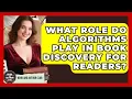 What Role Do Algorithms Play In Book Discovery For Readers - Book and Author Club