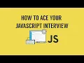How to Ace your Javascript Interview