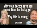 Why your doctor says you need fiber to heal leaky gut why this is wrong - Steve Wright butyrate